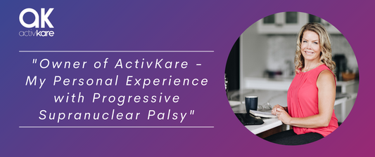 Owner of ActivKare - My Personal Experience with Progressive Supranuclear Palsy