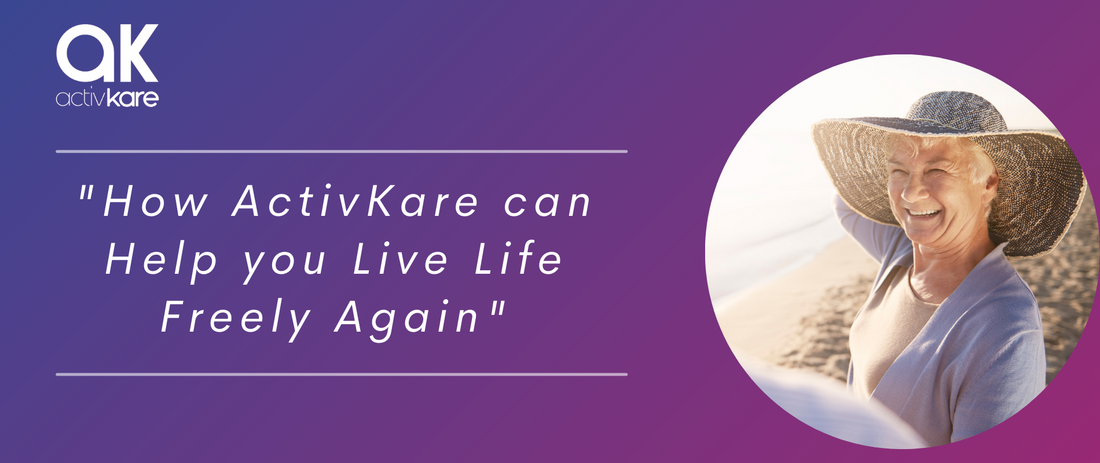 How Activkare Can Help You Live Life Freely Again