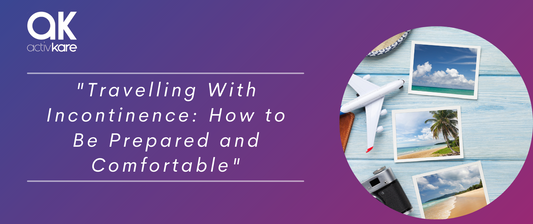 Travelling With Incontinence: How to Be Prepared and Comfortable