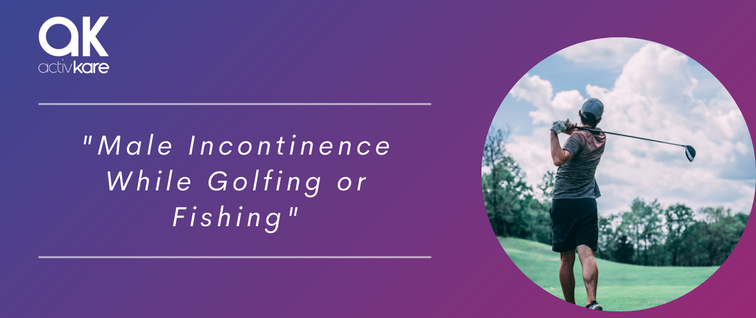 Male Incontinence While Golfing or Fishing